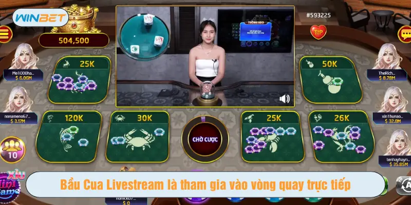 Bầu Cua Livestream là tham gia vào vòng quay trực tiếp
