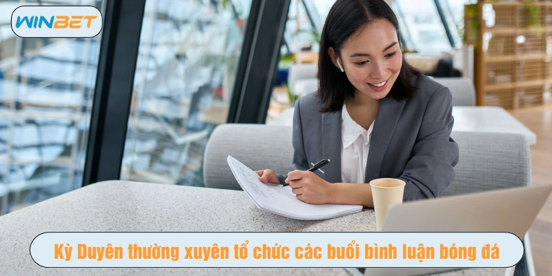 Kỳ Duyên thường xuyên tổ chức các buổi bình luận bóng đá khi còn là sinh viên