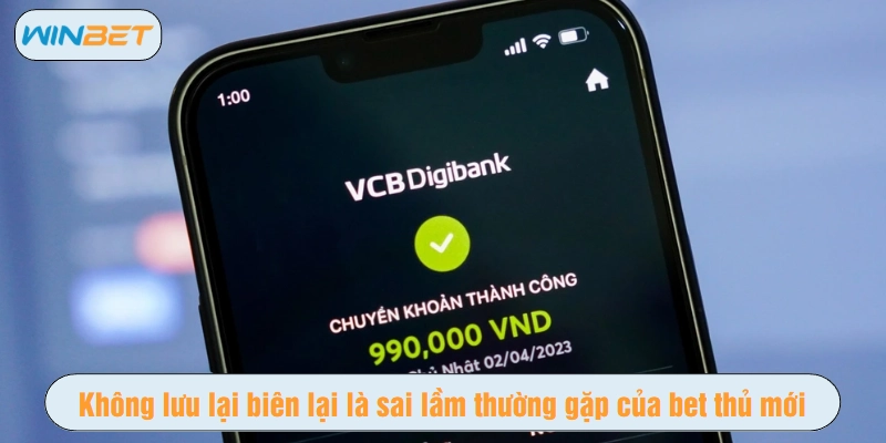 Không lưu lại biên lại là sai lầm thường gặp của bet thủ mới