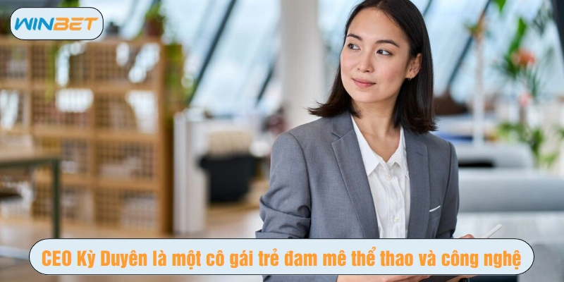 CEO Kỳ Duyên là một cô gái trẻ đam mê thể thao và công nghệ