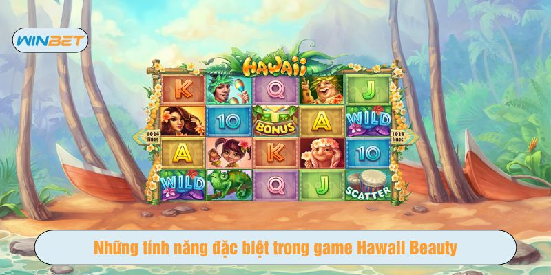 Hawaii Beauty tại Winbet sở hữu nhiều tính năng độc đáo